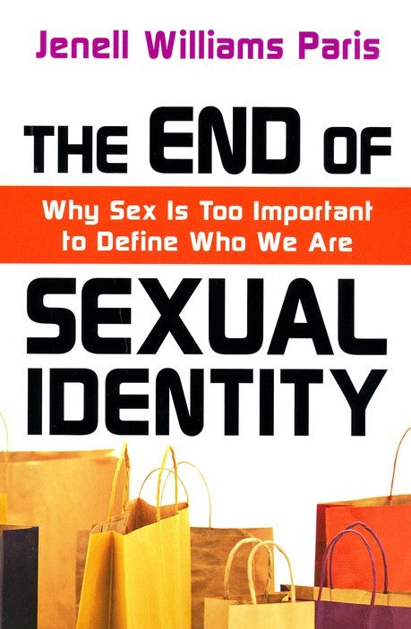 The End of Sexual Identity: Why Sex Is Too Important to Define Who We Are