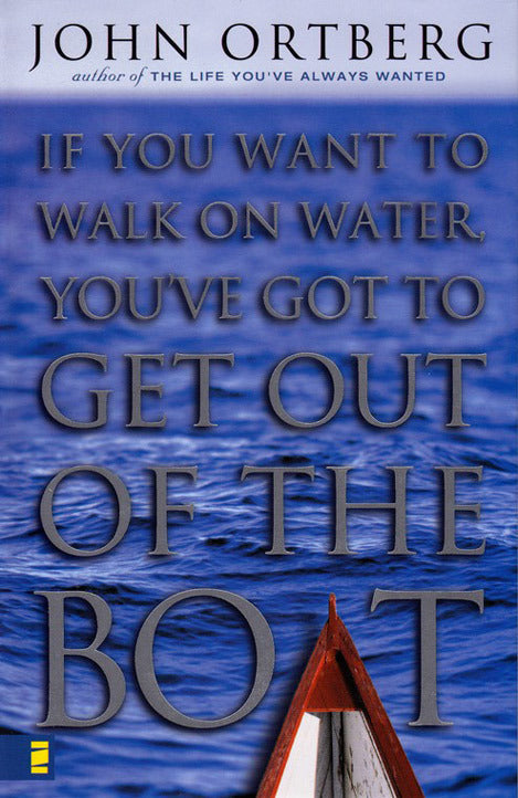 If You Want to Walk on Water, You've Got to Get Out of the Boat