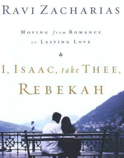 I, Isaac, Take Thee Rebekah: Moving from Romance to Lasting Love