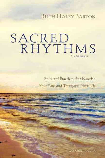 Sacred Rhythms: Arranging Our Lives for Spiritual Transformation