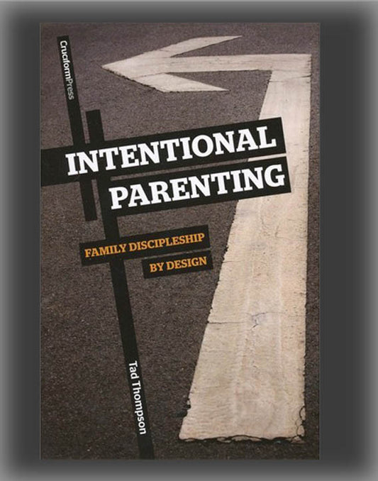 Intentional Parenting: Family Discipleship by Design