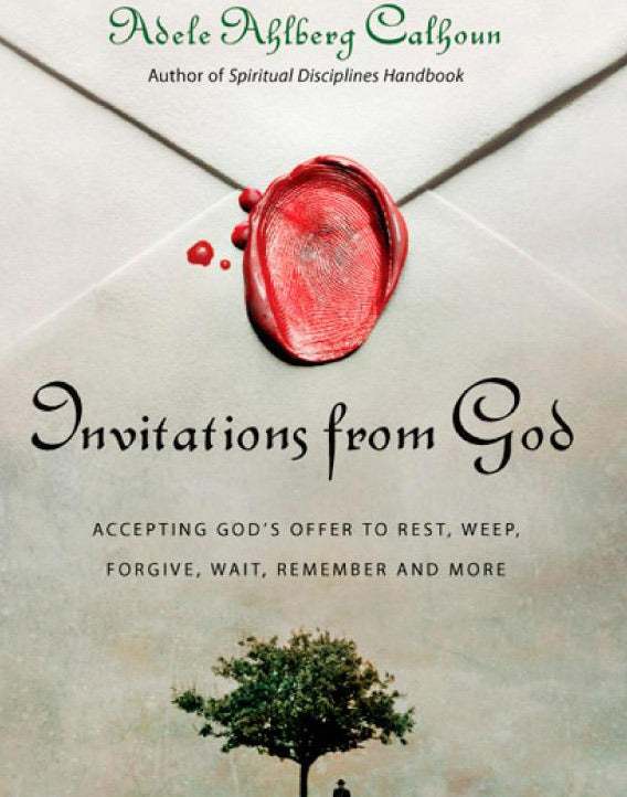 Invitations from God: Accepting God's Offer to Rest, Weep, Forgive, Wait, Remember, and More