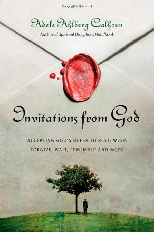 Invitations from God: Accepting God's Offer to Rest, Weep, Forgive, Wait, Remember, and More