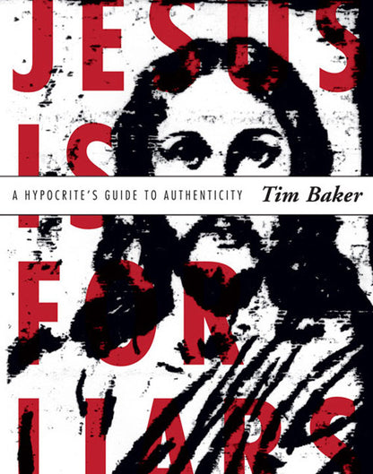 Jesus Is for Liars: A Hypocrite's Guide to Authenticity