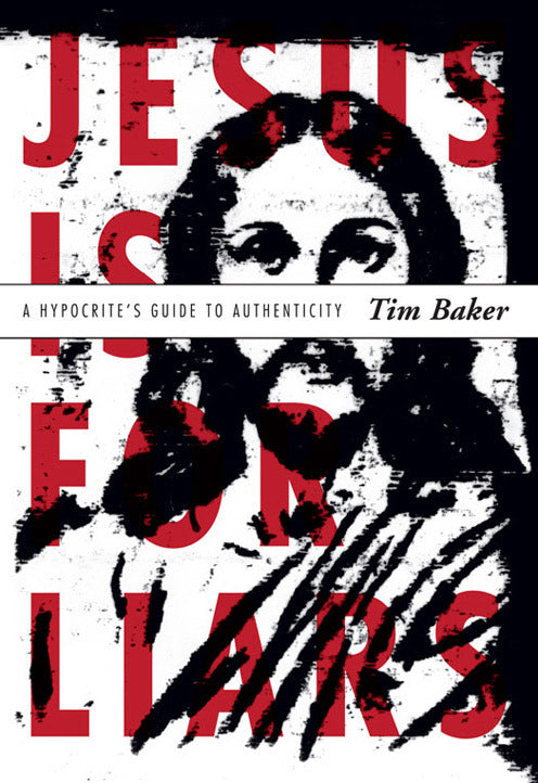 Jesus Is for Liars: A Hypocrite's Guide to Authenticity