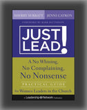 Just Lead!: A No-Whining, No-Complaining, No-Nonsense Practical Guide for Women Leaders in the Church
