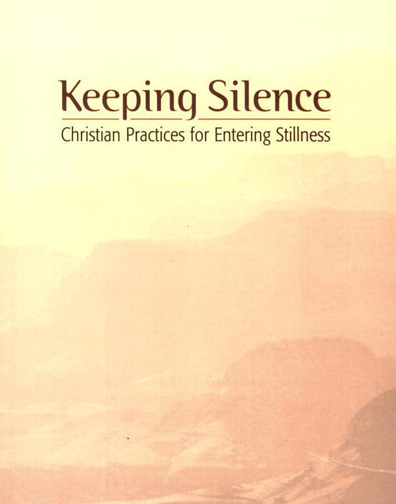 Keeping Silence: Christian Practices for Entering Stillness