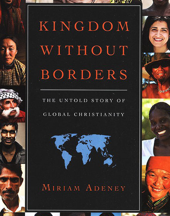 Kingdom Without Borders: The Untold Story of Global Christianity