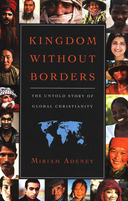 Kingdom Without Borders: The Untold Story of Global Christianity