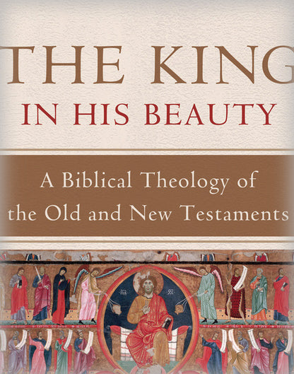 The King in His Beauty: A Biblical Theology of the Old and New Testaments