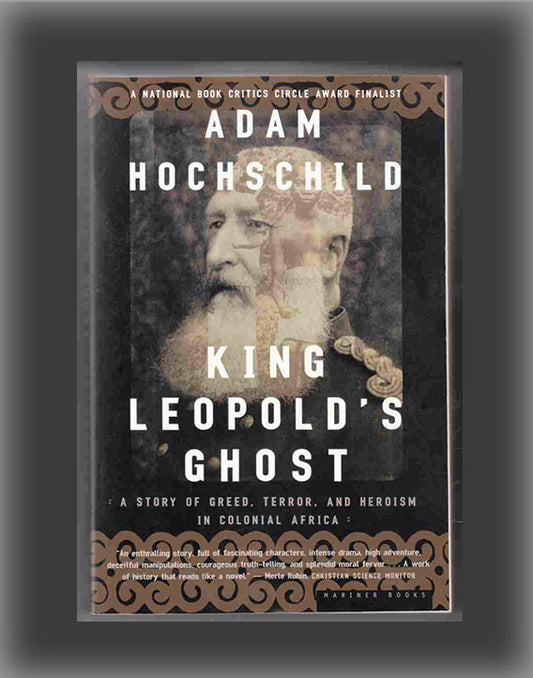 King Leopold's Ghost: A Story of Greed, Terror, and Heroism in Colonial Africa
