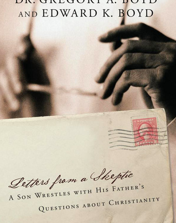 Letters from a Skeptic: A Son Wrestles with His Father's Questions about Christianity