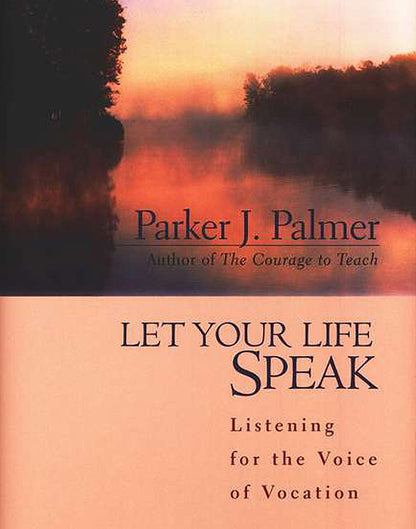 Let Your Life Speak: Listening for the Voice of Vocation