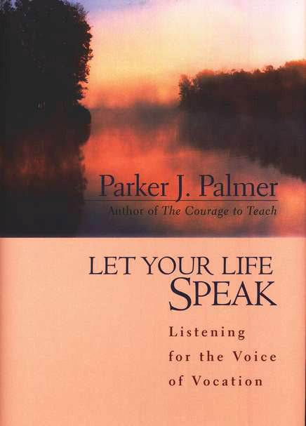 Let Your Life Speak: Listening for the Voice of Vocation