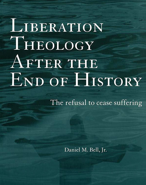 Liberation Theology after the End of History: The Refusal to Cease Suffering