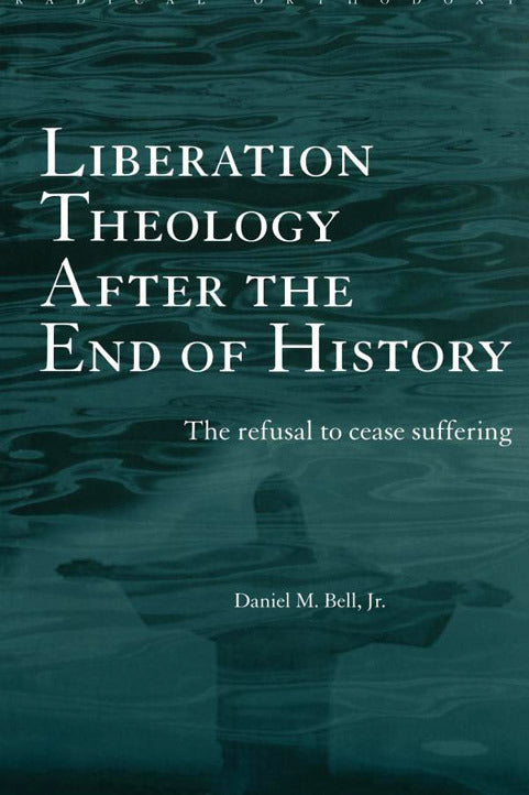 Liberation Theology after the End of History: The Refusal to Cease Suffering