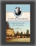 A Life Observed: A Spiritual Biography of C. S. Lewis