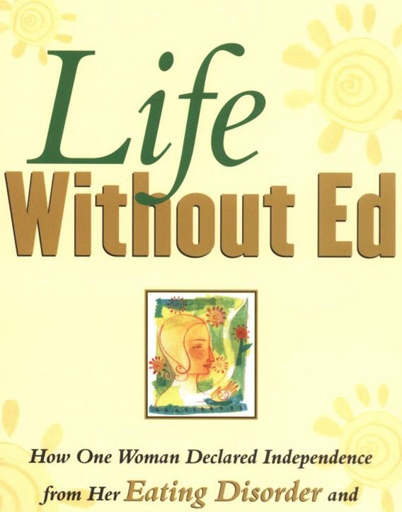 Life Without Ed: How One Woman Declared Independence from Her Eating Disorder and How You Can Too