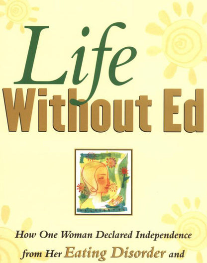 Life Without Ed: How One Woman Declared Independence from Her Eating Disorder and How You Can Too