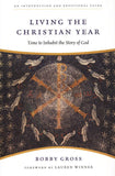 Living the Christian Year: Time to Inhabit the Story of God: An Introduction and Devotional Guide