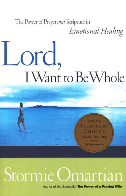 Lord, I Want to Be Whole: The Power of Prayer and Scripture in Emotional Healing