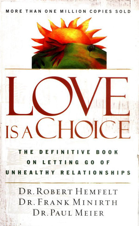 Love is a Choice: The Definitive Book on Letting Go of Unhealthy Relationships