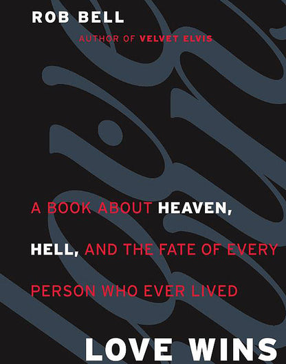 Love Wins: A Book about Heaven, Hell, and the Fate of Every Person Who Ever Lived