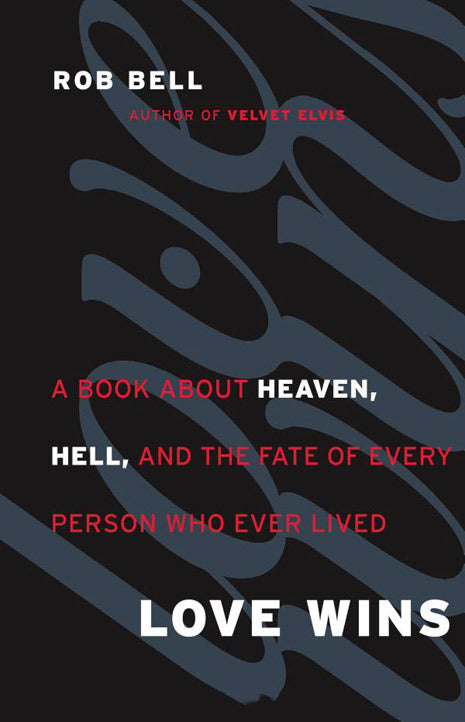 Love Wins: A Book about Heaven, Hell, and the Fate of Every Person Who Ever Lived