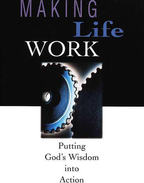 Making Life Work: Putting God's Wisdom into Action