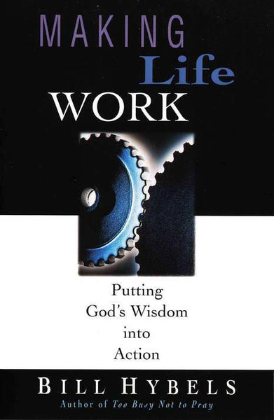 Making Life Work: Putting God's Wisdom into Action