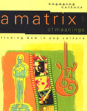Matrix of Meanings: Finding God in Pop Culture