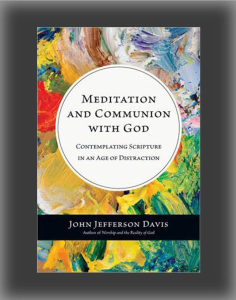 Meditation and Communion with God: Contemplating Scripture in an Age of Distraction