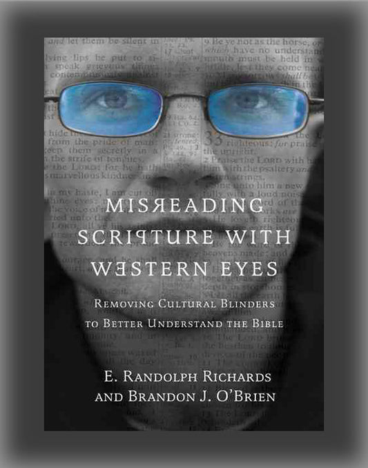 Misreading Scripture with Western Eyes: Removing Cultural Blinders to Better Understand the Bible