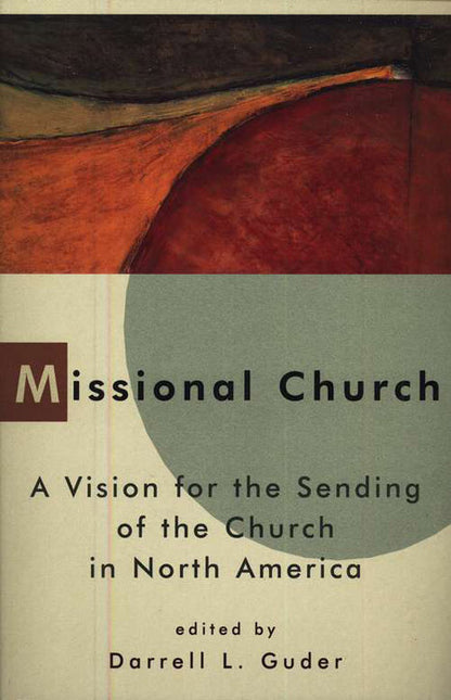 Missional Church: A Vision For the Sending of the Church in North America