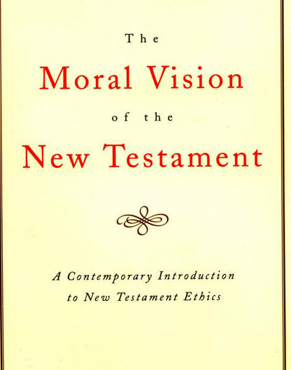 The Moral Vision of the New Testament