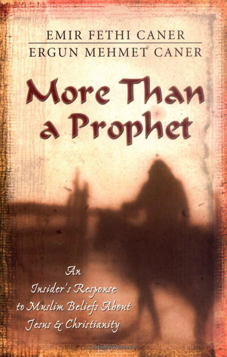 More Than a Prophet: An Insider's Response to Muslim Beliefs About Jesus & Christianity