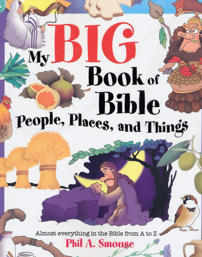 My Big Book of Bible People, Places, and Things: Almost Everything in the Bible from A to Z