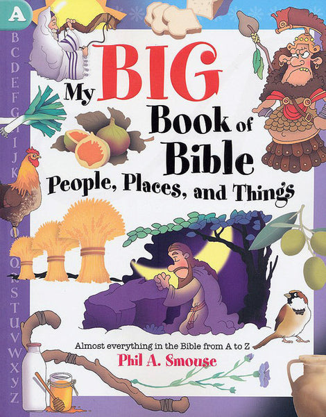 My Big Book of Bible People, Places, and Things: Almost Everything in the Bible from A to Z