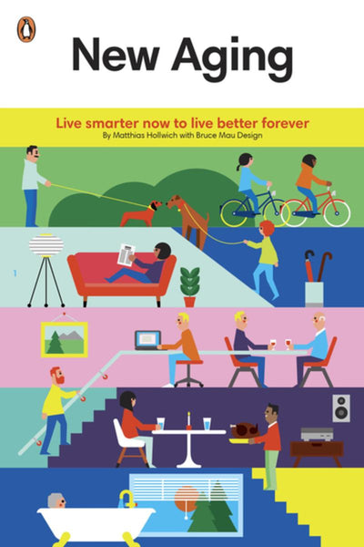 New Aging: Live Smarter Now to Live Better Forever