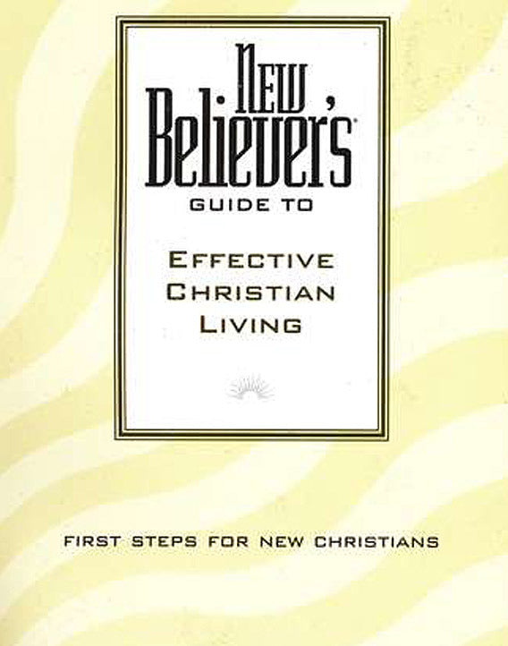 New Believer's Guide to Effective Christian Living