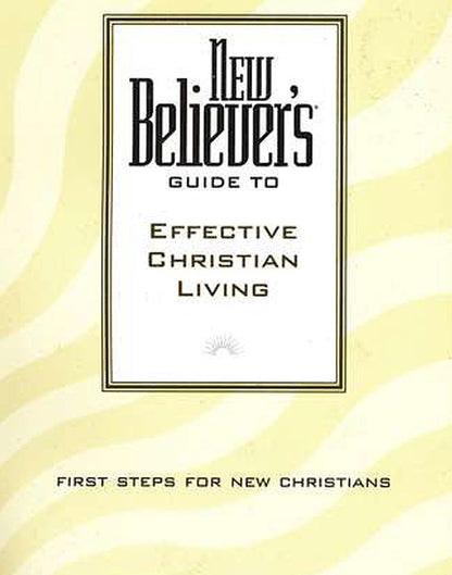 New Believer's Guide to Effective Christian Living