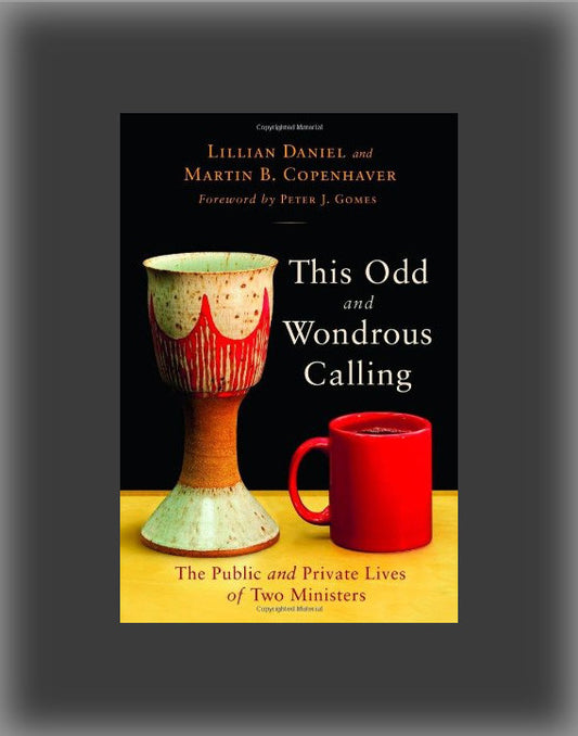 The Odd and Wondrous Calling: The Public and Private Lives of Two Ministers