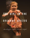The Girl In The Orange Dress: Searching for a Father Who Does Not Fail