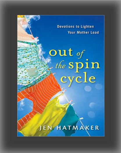 Out of the Spin Cycle: Devotions to Lighten Your Mother Load