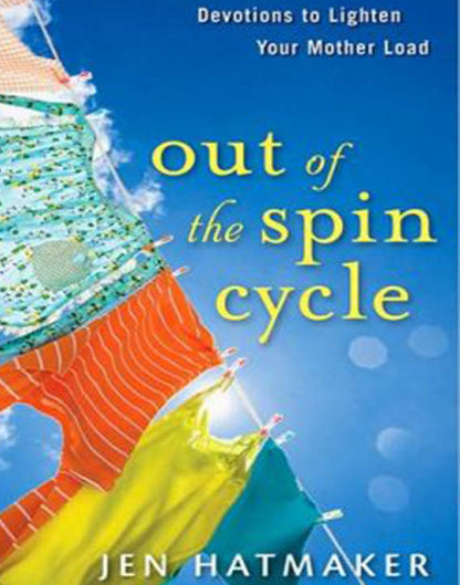 Out of the Spin Cycle: Devotions to Lighten Your Mother Load