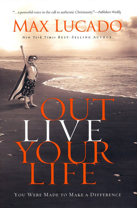 Outlive Your Life: You Were Made to Make a Difference