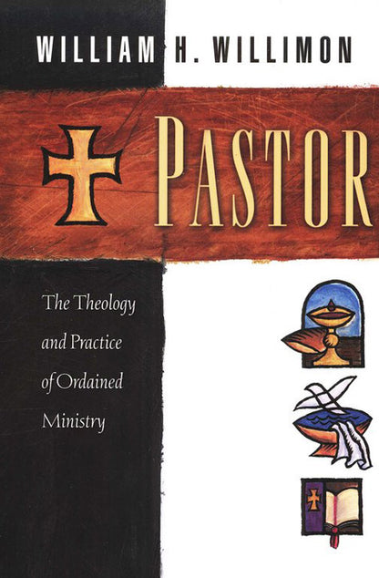 Pastor: The Theology and Practice of Ordained Ministry