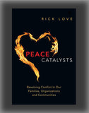 Peace Catalysts: Resolving Conflict in Our Families, Organizations and Communities