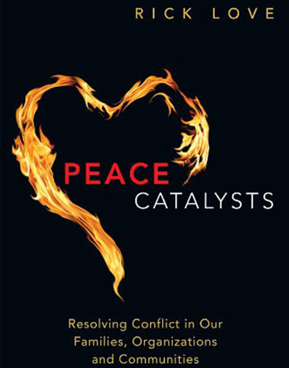 Peace Catalysts: Resolving Conflict in Our Families, Organizations and Communities