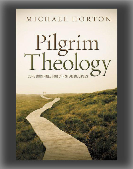 Pilgrim Theology: Core Doctrines for Christian Disciples